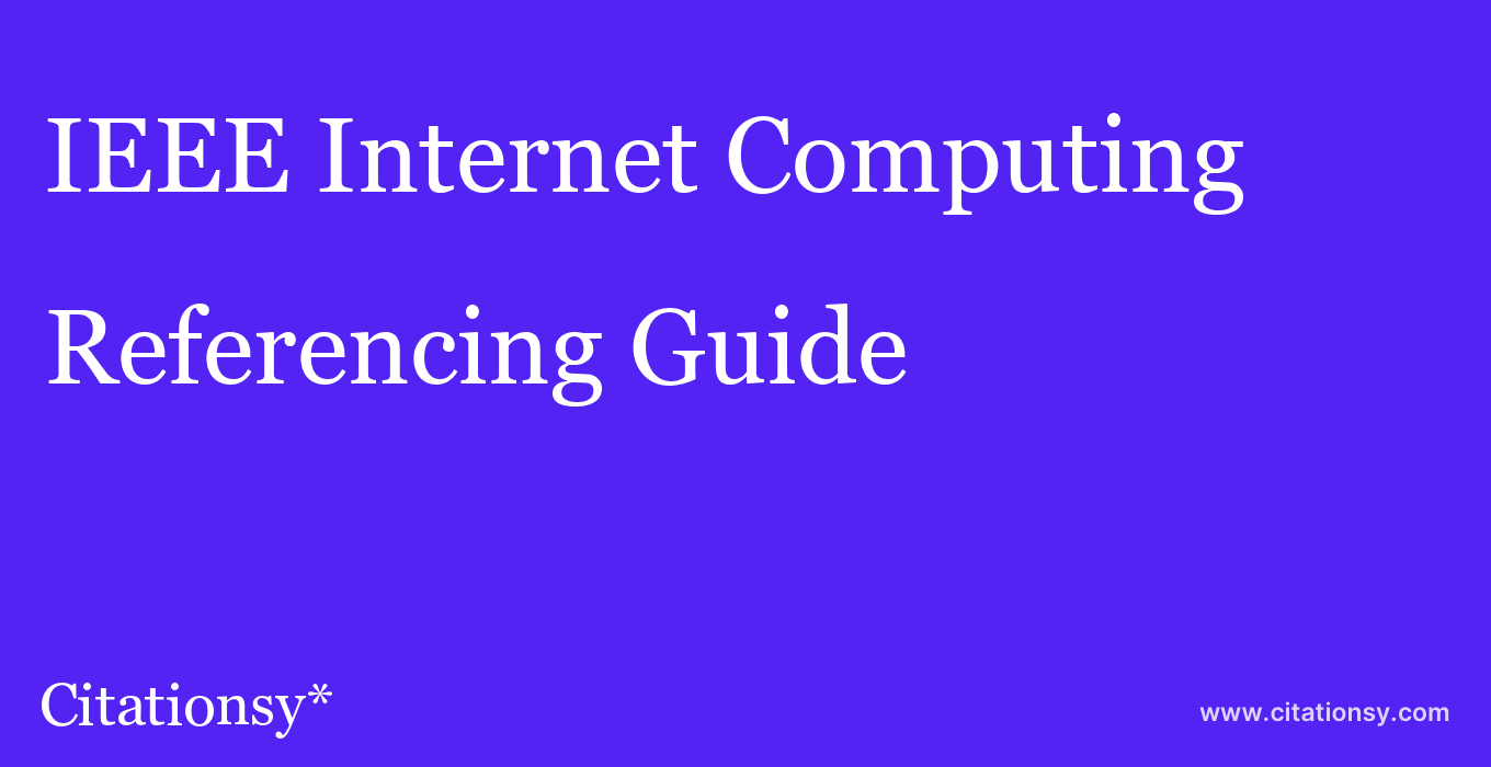 cite IEEE Internet Computing  — Referencing Guide